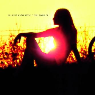 Cruel Summer EP - Bill Wells & Aidan Moffat