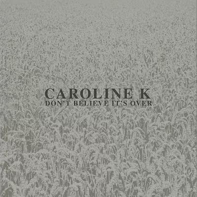 Don't Believe It's Over - Caroline K