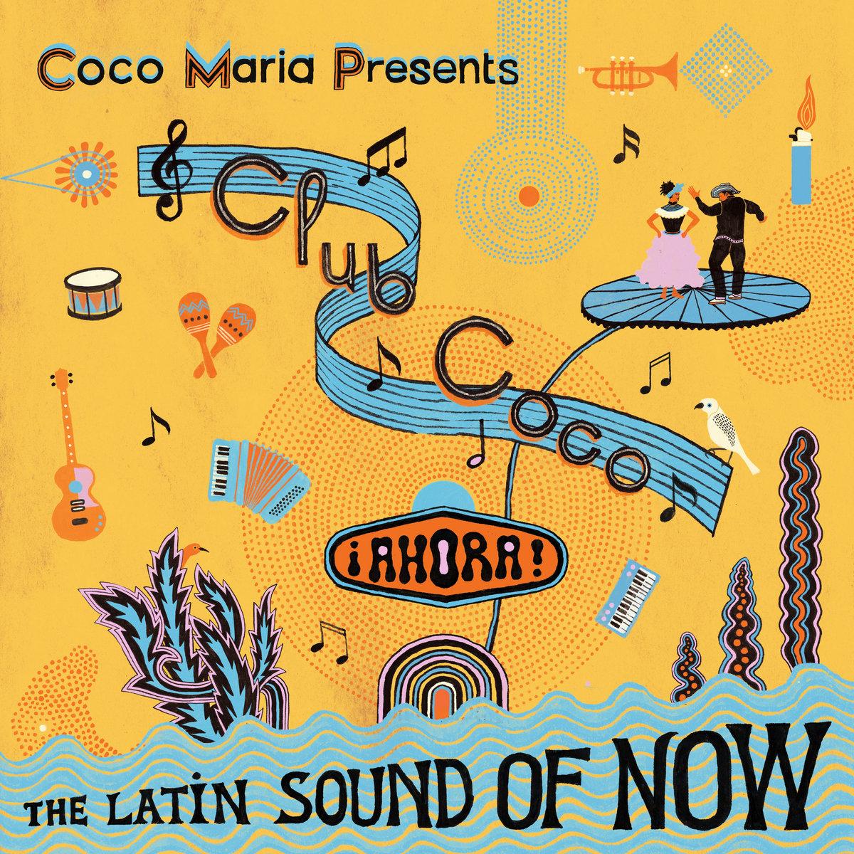 Coco MarÃ­a presents Club Coco Â¡AHORA! The Latin sound of now - Lola's Dice