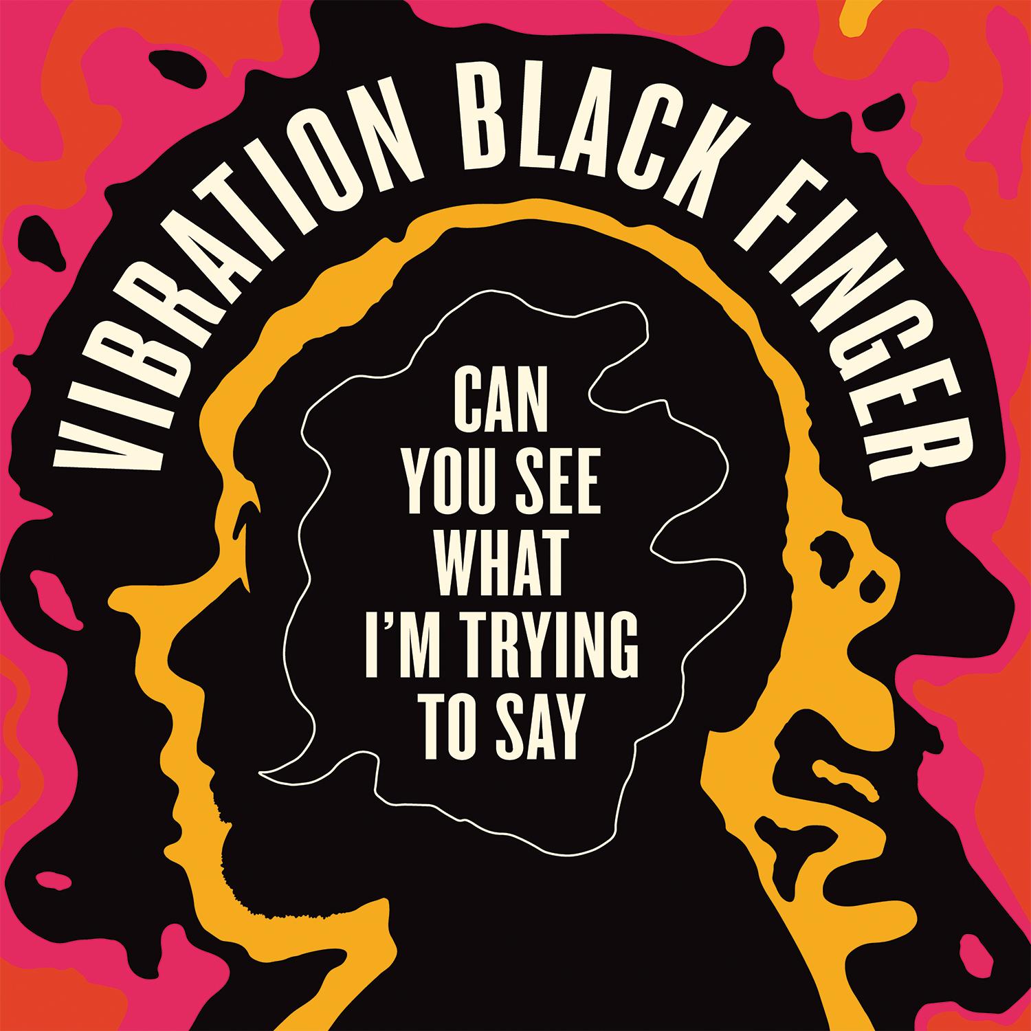 Can You See What I'm Trying To Say - Vibration Black Finger