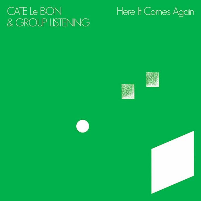 Here It Comes Again - Cate Le Bon, Group Listening