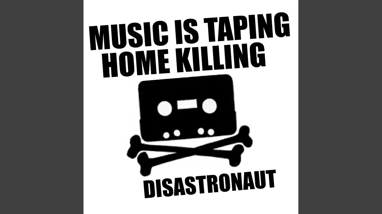 Music is Taping Home Killing - Disastronaut