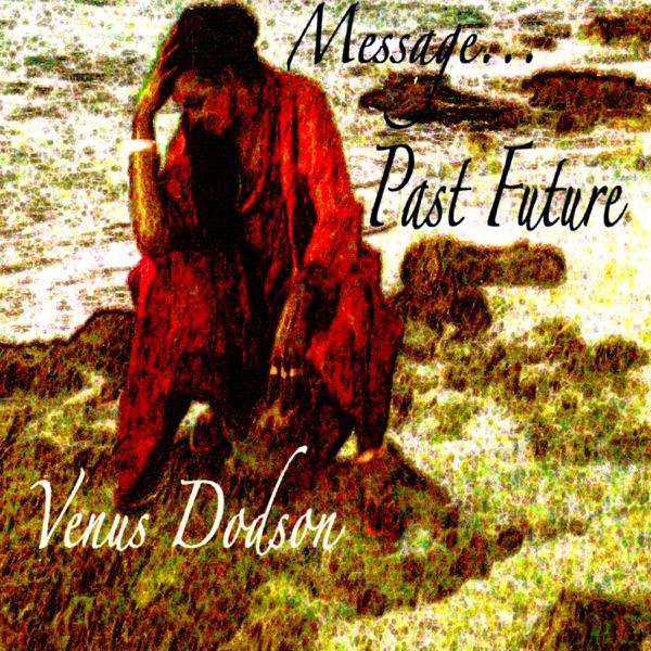 Message… Past Future - Venus Dodson