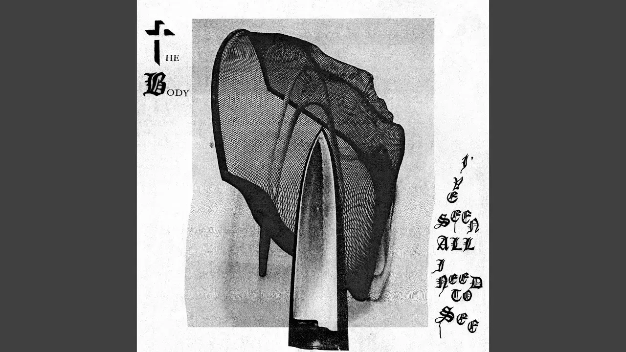 I've Seen All I Need To See - The Body