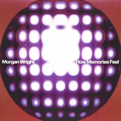 How Memories Feel - Morgan Wright
