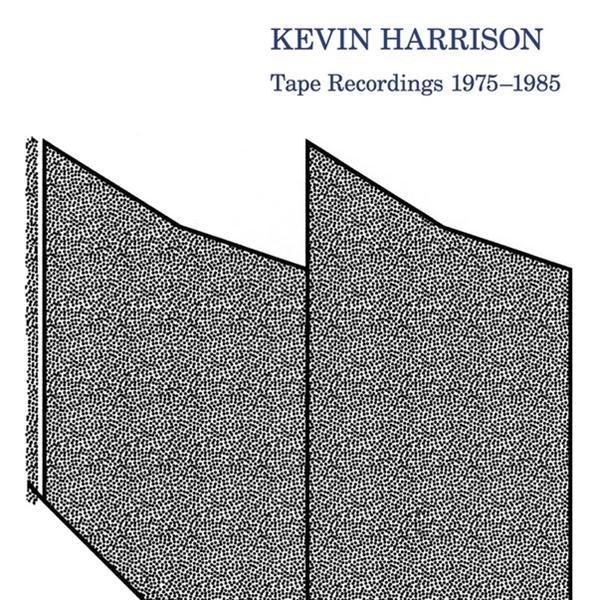 Tape-Recordings 1975-1985 - Kevin Harrison