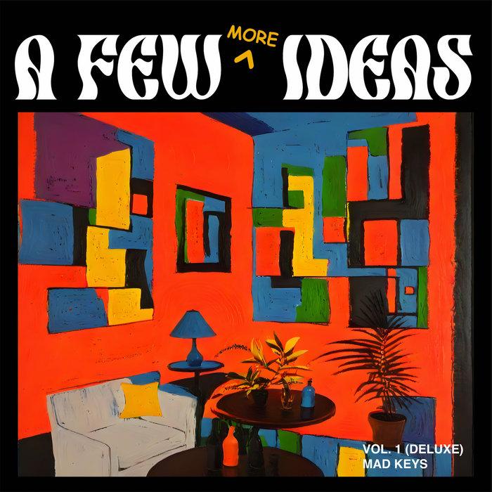 A Few [MORE] Ideas Vol. 1 (Deluxe) - Mad Keys