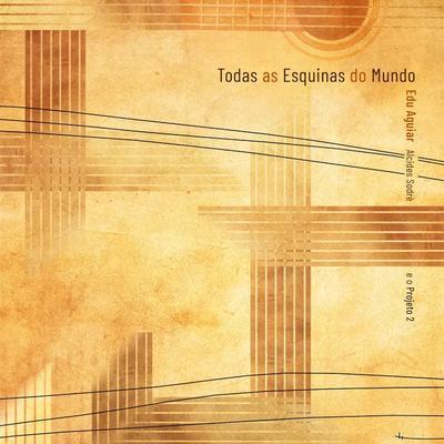 Todas as esquinas do mundo - Edu Aguiar