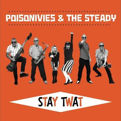 Stay Twat - Poisonivies And The Steady