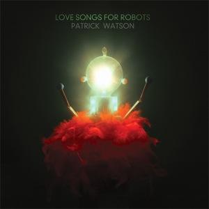 Love Songs For Robots - Patrick Watson