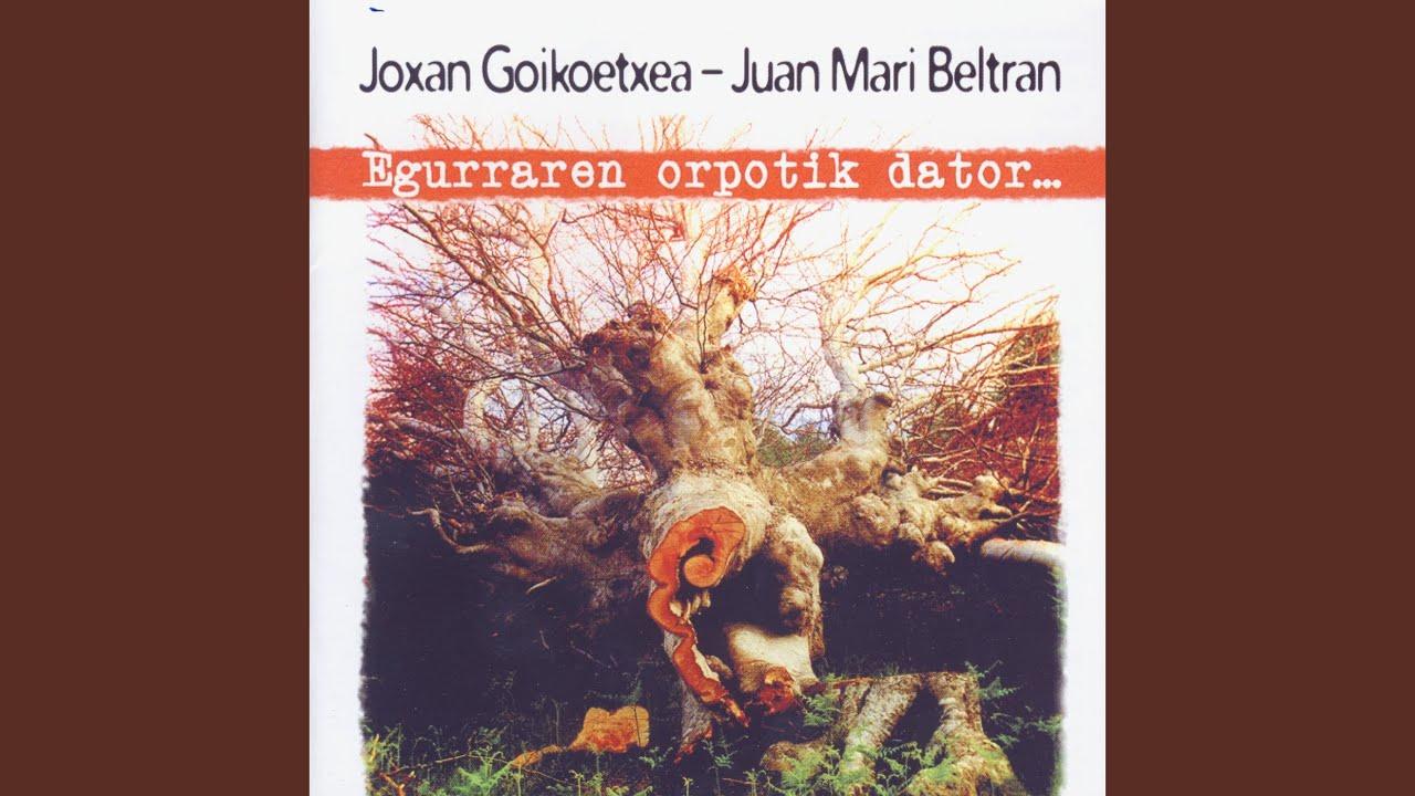 Egurraren Orpotik Dator... - Joxan Goikoetxea & Juan Mari Beltran