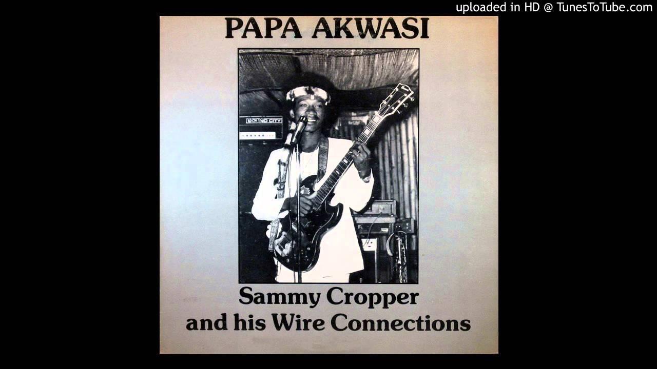 Papa Akwasi - Sammy Cropper And His Wire Connections