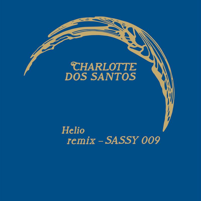 Helio (SASSY 009 Remix) - Charlotte Dos Santos