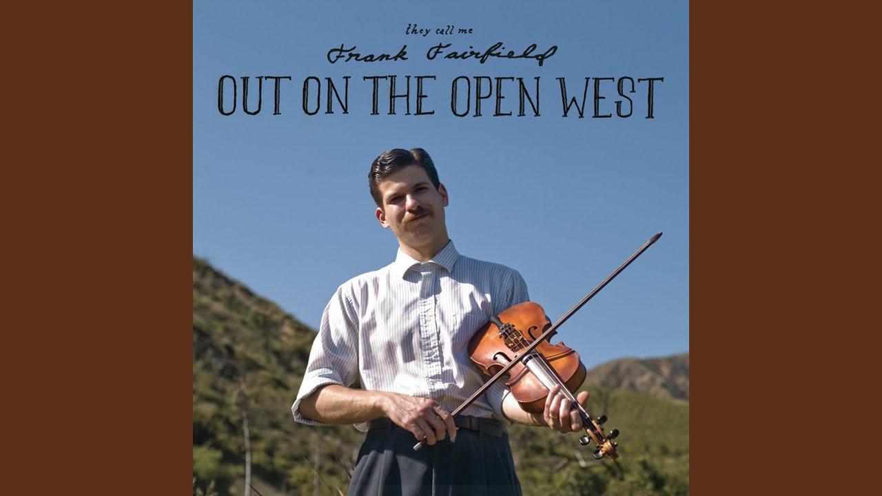 Out On The Open West - Frank Fairfield