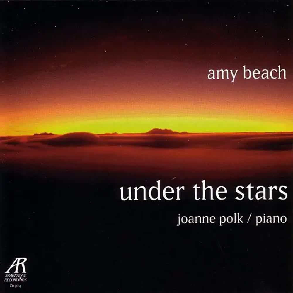 Amy Beach- Under the Stars - The Solo Piano Music of Amy Beach, Volume Two - Joanne Polk