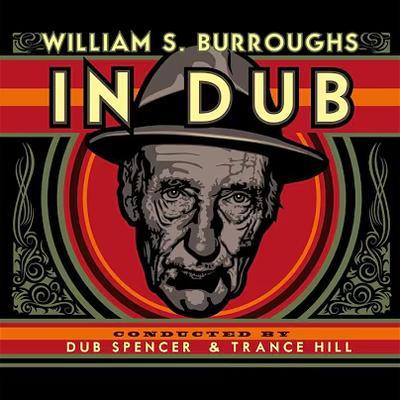  - William S. Burroughs, Dub Spencer, Trance Hill