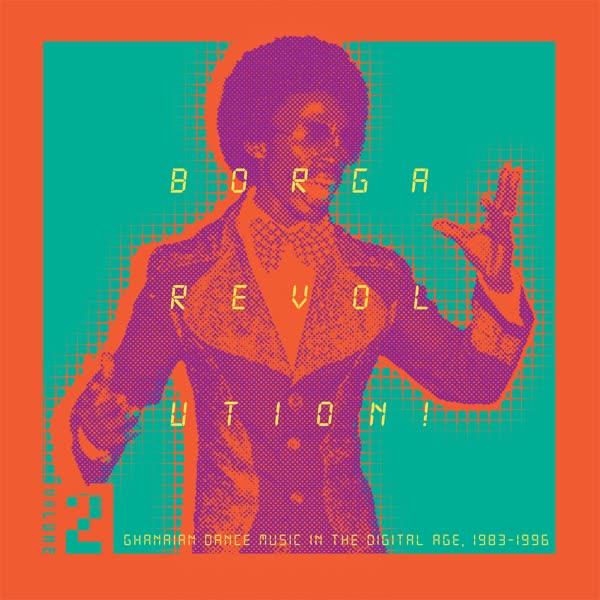 Borga Revolution! Ghanaian Dance Music in the Digital Age, 1983–1996, Volume 2 - Mawuli Decker