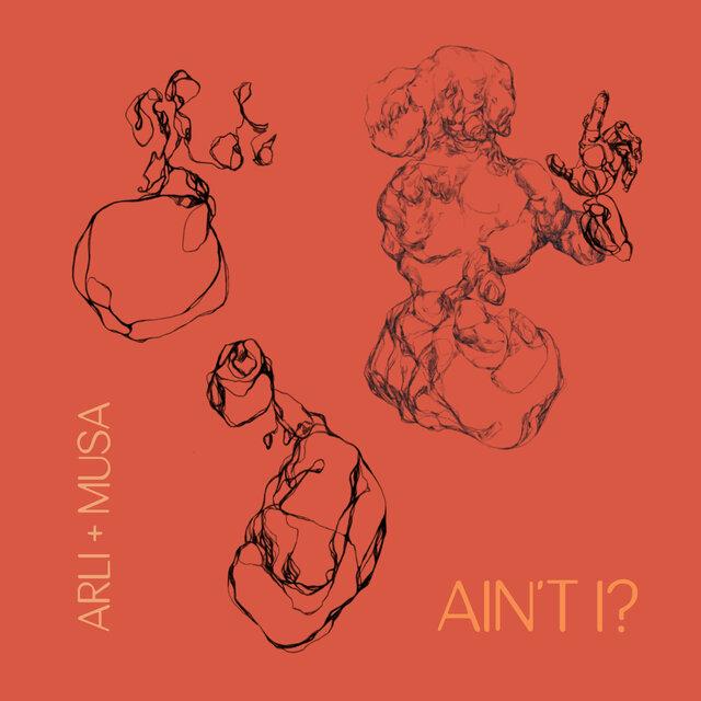 Ain't I? - ARLI + MUSA