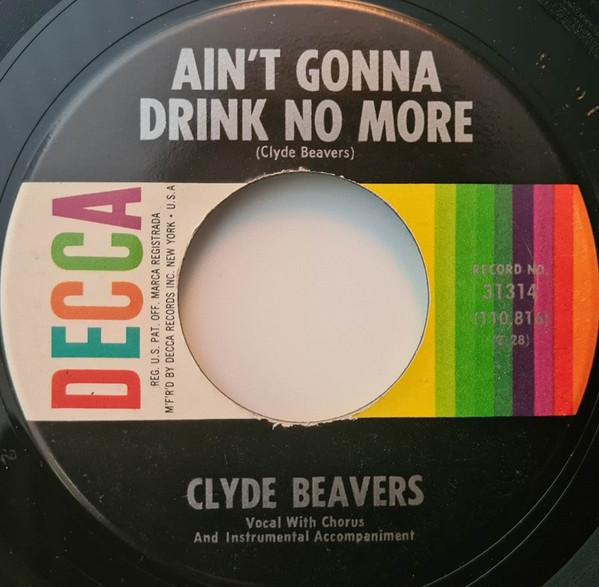 Ain't Gonna Drink No More / I Wanted Heaven - Clyde Beavers