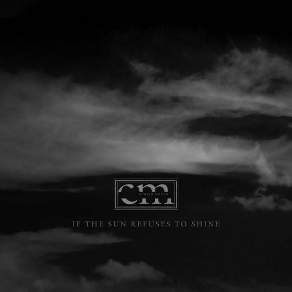 If The Sun Refuses To Shine - Closed Mouth
