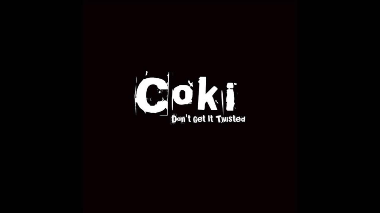 Don't Get It Twisted - Coki