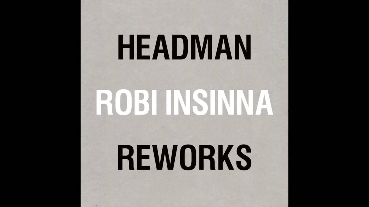 Headman / Robi Insinna Reworks - The Unknown Cases