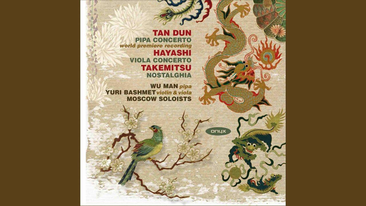 Tan Dun: Pipa Concerto • Hayashi: Viola Concerto • Takemitsu: Nostalghia - Man Wu, Moscow Soloists & Yuri Bashmet