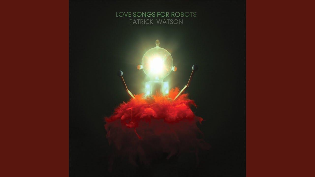 Love Songs For Robots - Patrick Watson