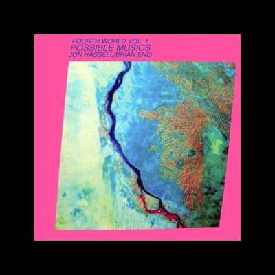 Fourth World Vol. 1 - Possible Musics - Jon Hassell, Brian Eno