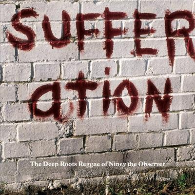Sufferation - The Deep Roots Reggae Of Niney The Observer - Gregory Isaacs/Murder Observer Style