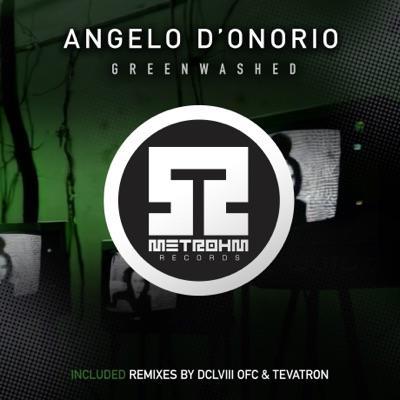 Angelo D'Onorio - Greenwashed EP - (Includes remixes by DCLVIII OFC & Tevatron) - Angelo D’Onorio, Tevatron