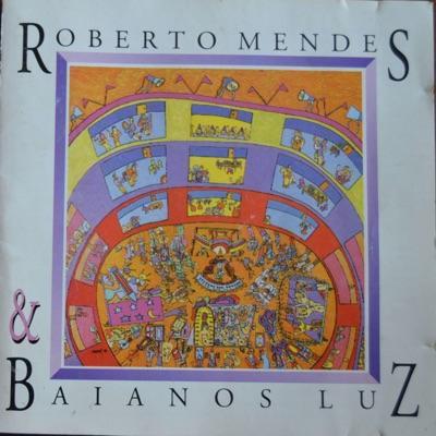  - Roberto Mendes & Baianos Luz