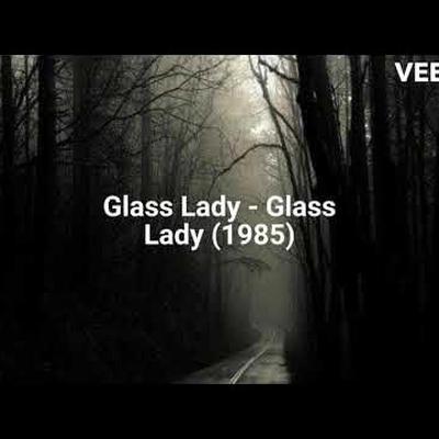  - Glass Lady 