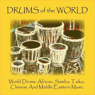 World Drums: African, Samba, Taiko, Chinese and Middle Eastern Music - Drums of the World