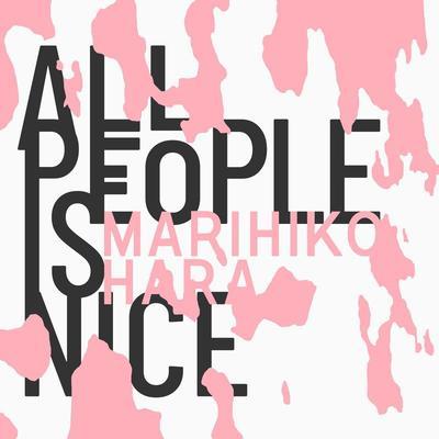 ALL PEOPLE IS NICE - Marihiko Hara