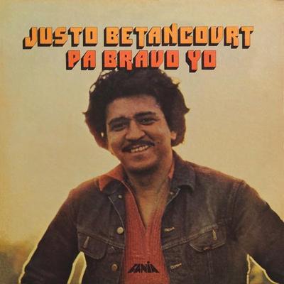 Pa' Bravo Yo (1972, Cuban, lived long in PR) - Justo Betancourt