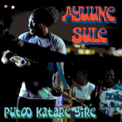 Putoo Katare Yire - Ayuune Sule