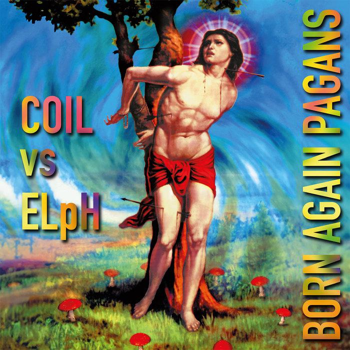 Born Again Pagans (30th​-​anniversary extended edition) - Coil vs ELpH