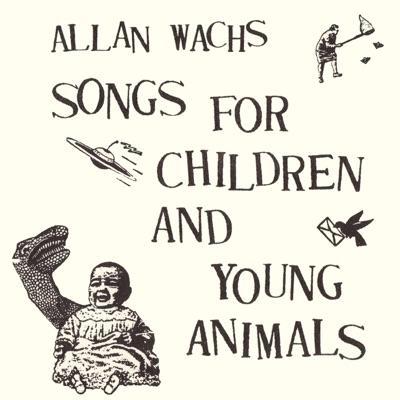 Songs for Children & Young Animals - Allan Wachs