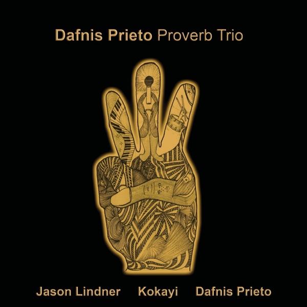 Proverb Trio - Dafnis Prieto, Jason Lindner, Kokayi