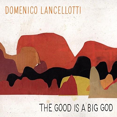 The Good Is a Big God - Domenico Lancellotti