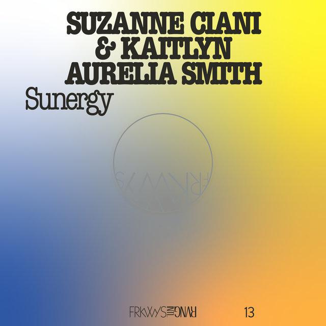 FRKWYS Vol. 13 - Sunergy (Expanded) - Suzanne Ciani, Kaitlyn Aurelia Smith