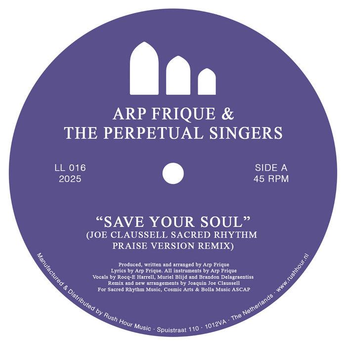Save Your Soul (Joe Claussell Sacred Rhythm Praise Version Remix) - Arp Frique & The Perpetual Singers