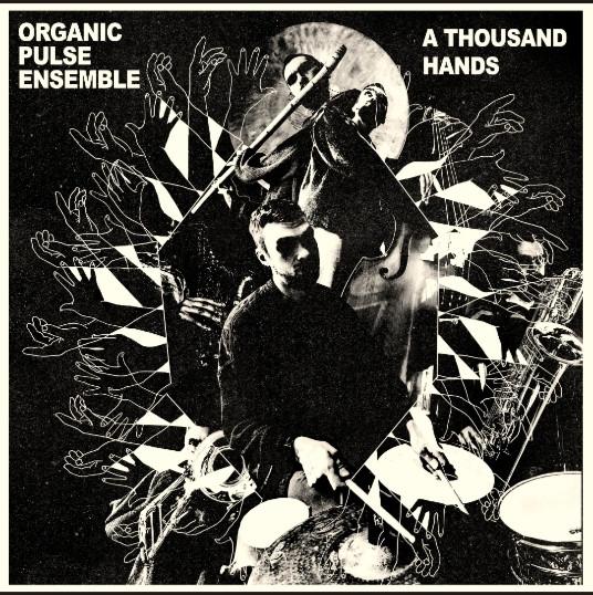 A Thousand Hands - Organic Pulse Ensemble