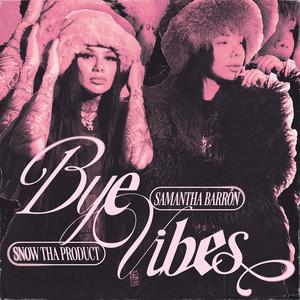 Bye Vibes - Samantha Barrón, Snow Tha Product