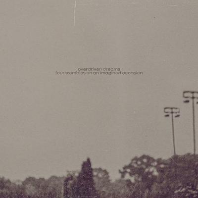 four trembles on an imagined occasion - overdriven dreams