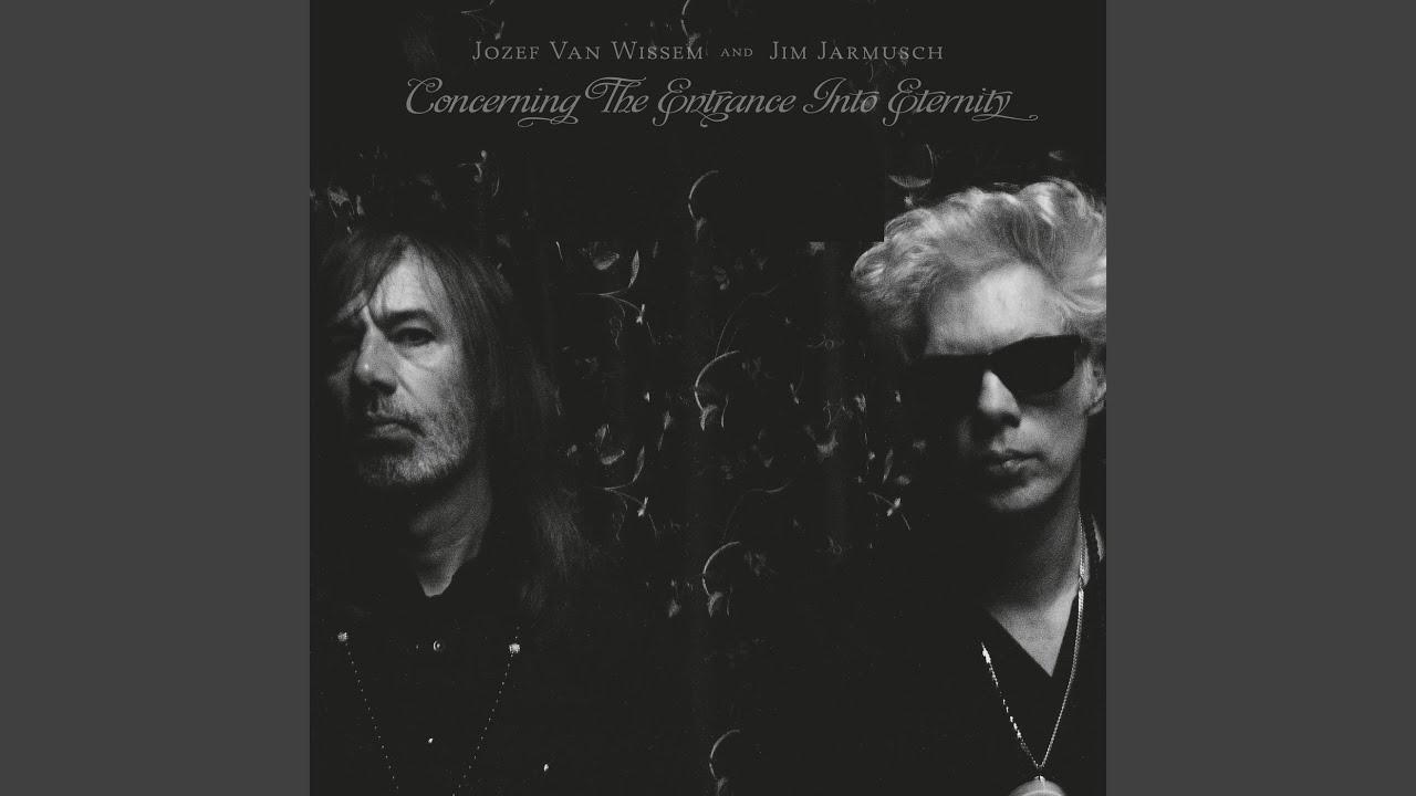 Concerning the Entrance Into Eternity - Jozef Van Wissem and Jim Jarmusch