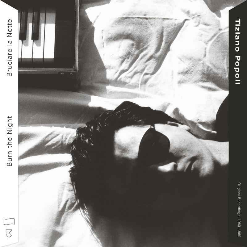 Burn the Night / Bruciare la Notte: Original Recordings, 1983–1989 - Tiziano Popoli