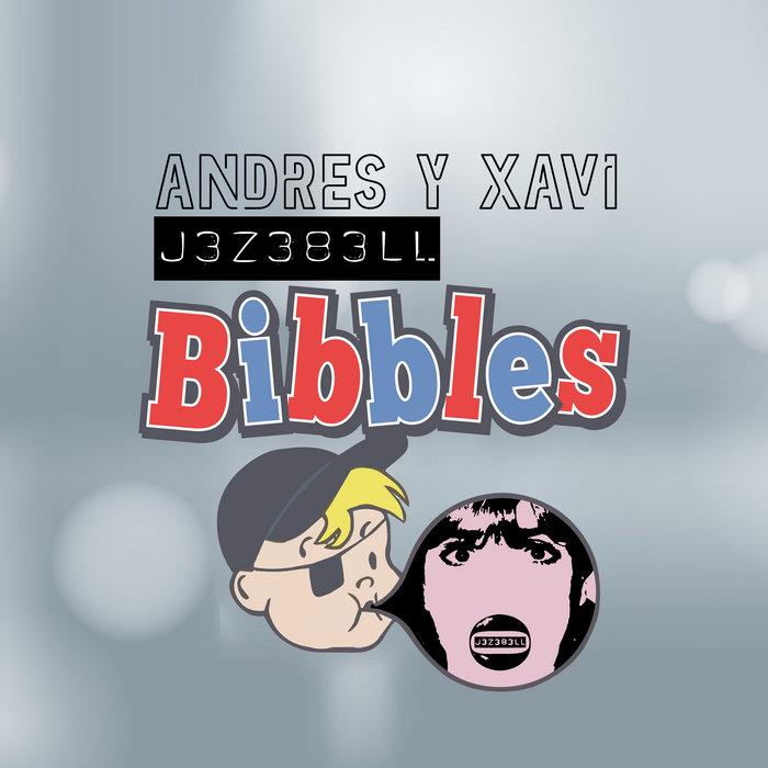 Bibbles - Andres y Xavi y Jezebell