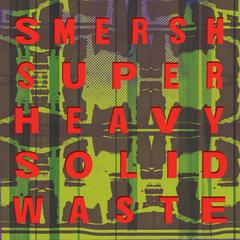 Super Heavy Solid Waste - Smersh
